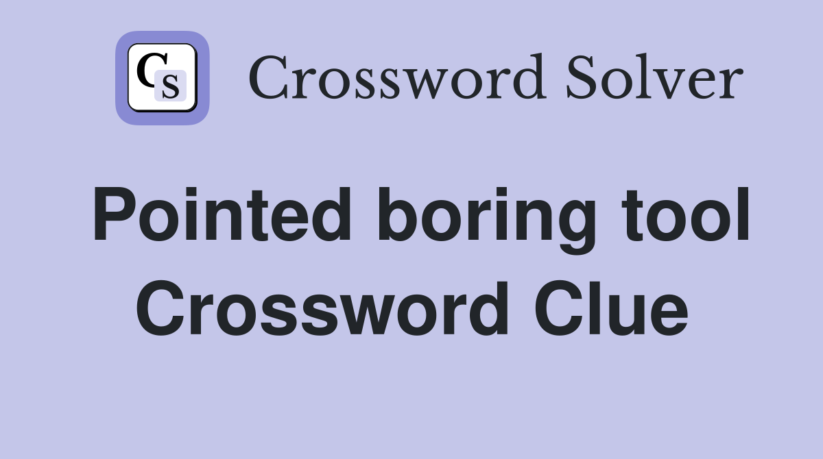 Pointed boring tool Crossword Clue Answers Crossword Solver